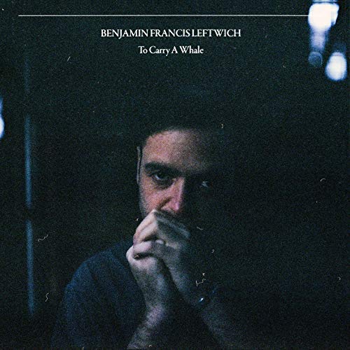 Leftwich Benjamin Francis - To Carry A Whale [CD]