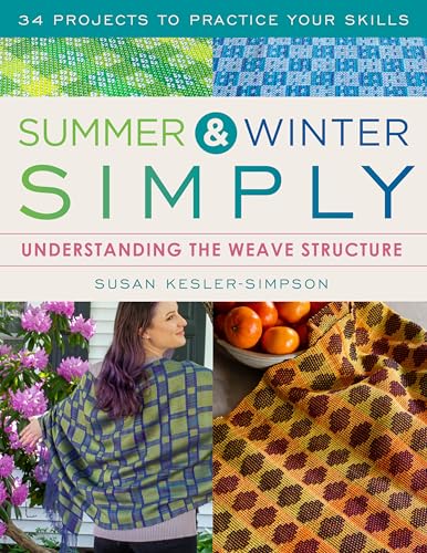 Summer and Winter Simply : Understanding the Weave Structure 34 Projects to Practice Your Skills