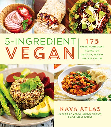 5-Ingredient Vegan: 175 Simple, Plant-based Recipes for Delicious Healthy Meals in Minutes