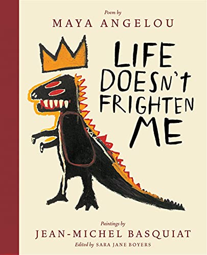 Life Doesn't Frighten Me (Twenty-fifth Anniversary Edition): Maya Angelou & Jean-Michel Basquiat