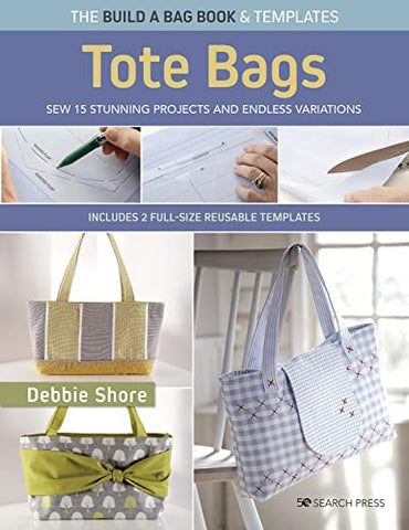 The Build a Bag Book: Tote Bags (paperback edition): Sew 15 stunning projects and endless variations; includes 2 full-size reusable templates