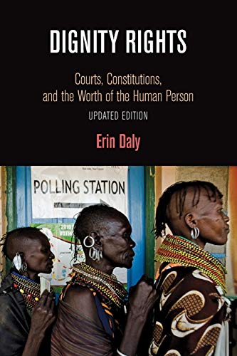 Dignity Rights: Courts, Constitutions, and the Worth of the Human Person (Democracy, Citizenship, and Constitutionalism)