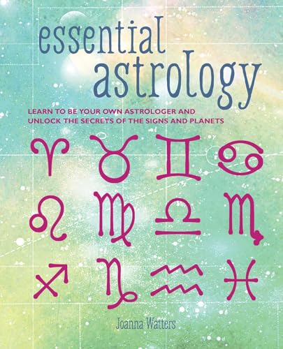 Essential Astrology: Learn to be Your Own Astrologer and Unlock the Secrets of the Signs and Planets
