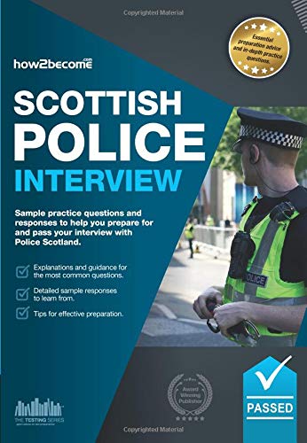 Scottish Police Interview: Sample practice questions and responses to help you prepare for and pass your interview with Police Scotland. (Testing Series)
