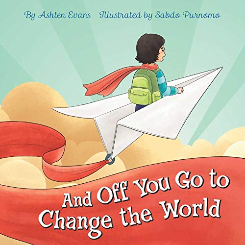 And Off You Go to Change the World : A Preschool Graduation/First Day of Kindergarten Gift Book