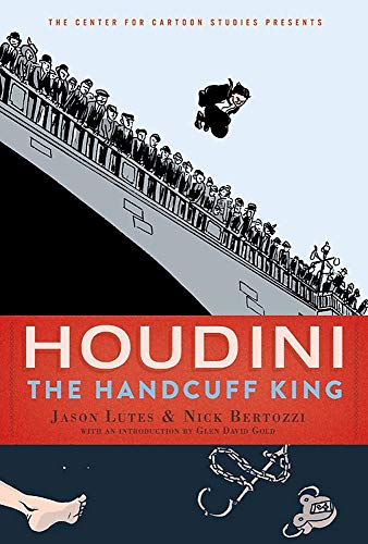 Houdini: The Handcuff King (Center for Cartoon Studies Presents)