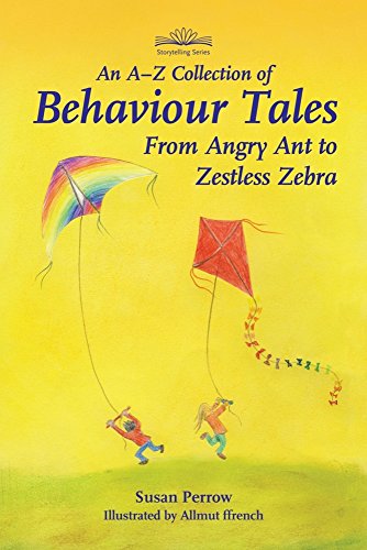 An A-Z Collection of Behaviour Tales (Storytelling): From Angry Ant to Zestless Zebra