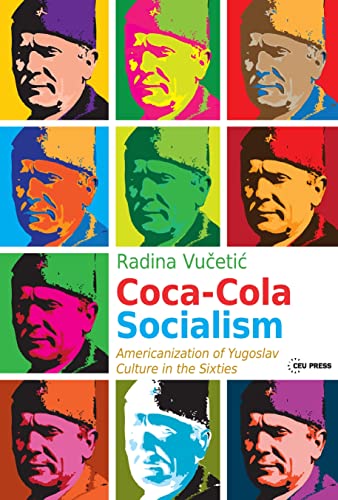 Coca-Cola Socialism : Americanization of Yugoslav Culture in the Sixties