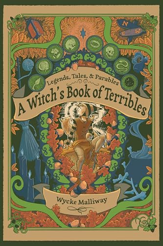 A Witch's Book of Terribles : Legends, Tales, & Parables