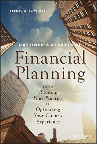 Rattiner's Secrets of Financial Planning : From Running Your Practice to Optimizing Your Client's Experience