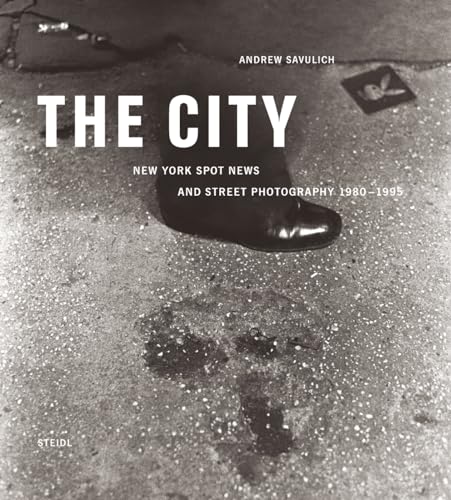 Andrew Savulich: New York 1980-1995: New York Spot News and Street Photography 1980-1995