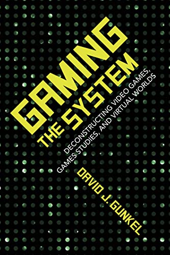 Gaming the System: Deconstructing Video Games