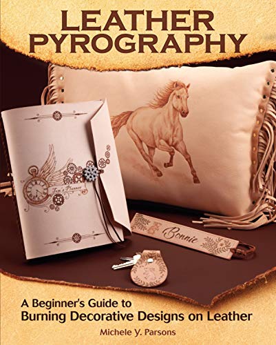 Leather Pyrography: A Beginner's Guide to Burning Decorative Designs on Leather (Fox Chapel Publishing) 6 Projects, Step-by-Step Instructions, & Essential Information for Using Pens on Leather vs Wood