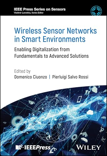 Wireless Sensor Networks in Smart Environments : Enabling Digitalization from Fundamentals to Advanced Solutions