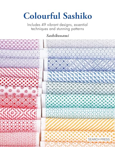 Colourful Sashiko : Includes 49 Vibrant Designs, Essential Techniques and Stunning Patterns