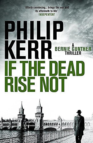 If the Dead Rise Not: A Bernie Gunther Mystery