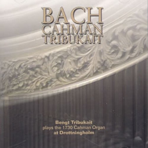 Bach  J.s. - Bengt Tribukait plays 1730 Cahman Organ at Grottningholm [CD]