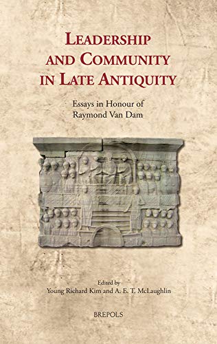 Leadership and Community in Late Antiquity : Essays in Honour of Raymond Van Dam