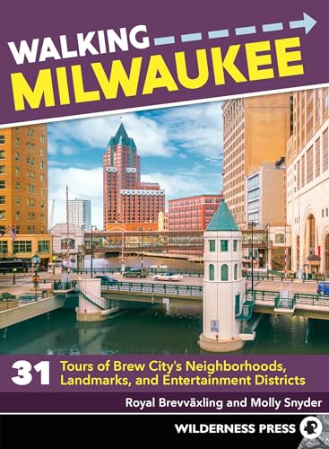 Walking Milwaukee: 31 Tours of Brew Citys Neighborhoods
