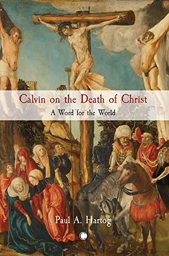 Calvin on the Death of Christ: A Word for the World