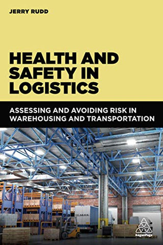 Health and Safety in Logistics: Assessing and Avoiding Risk in Warehousing and Transportation