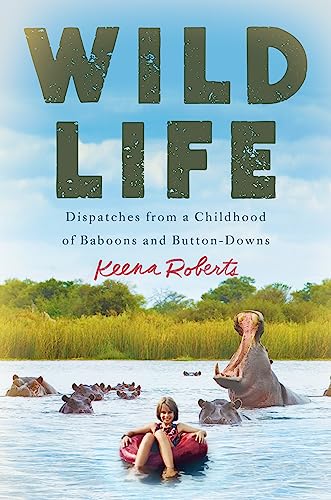 Wild Life : Dispatches from a Childhood of Baboons and Button-Downs