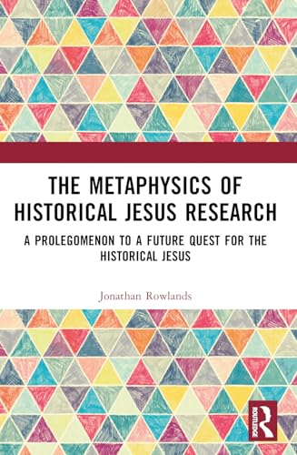 The Metaphysics of Historical Jesus Research : A Prolegomenon to a Future Quest for the Historical Jesus