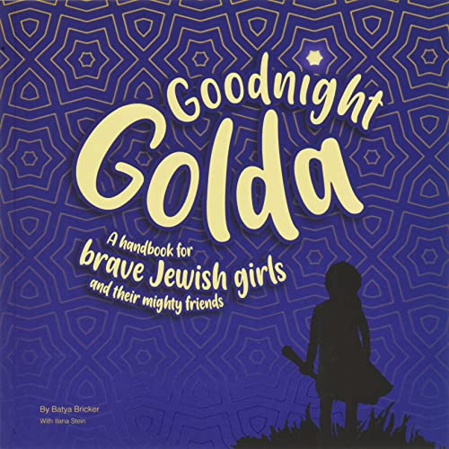 Goodnight Golda : A Handbook for Brave Jewish Girls (and Their Mighty Friends)