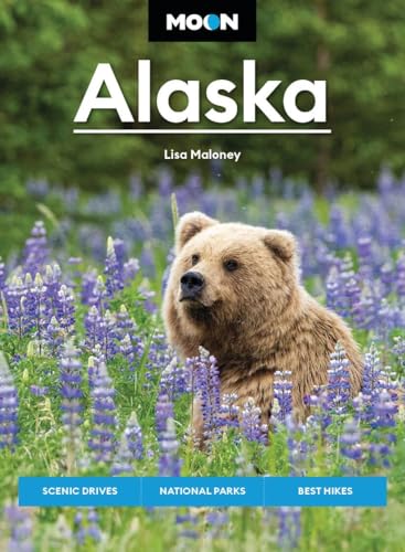 Moon Alaska : Scenic Drives, National Parks, Best Hikes