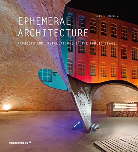 Ephemeral Architecture: Projects and Installations in the Public Space