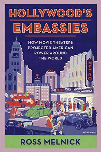 Hollywoods Embassies: How Movie Theaters Projected American Power Around the World