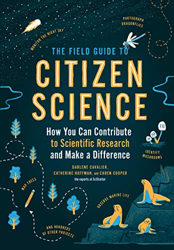 Field Guide to Citizen Science, The: How You Can Contribute to Scientific Research and Make a Difference