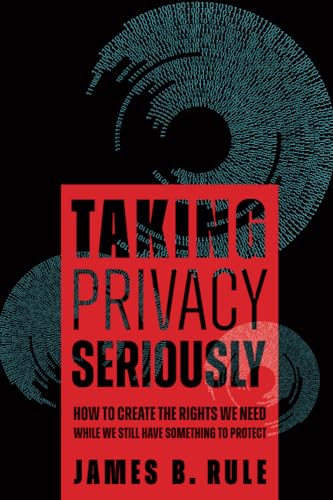 Taking Privacy Seriously : How to Create the Rights We Need While We Still Have Something to Protect