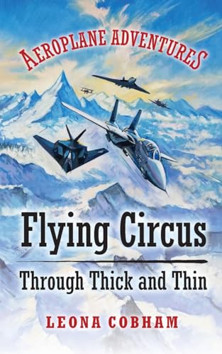 Flying Circus Through Thick and Thin : The inside story of four planes confronting the perils of the skies; teamwork, friendship, and self-esteem : 2