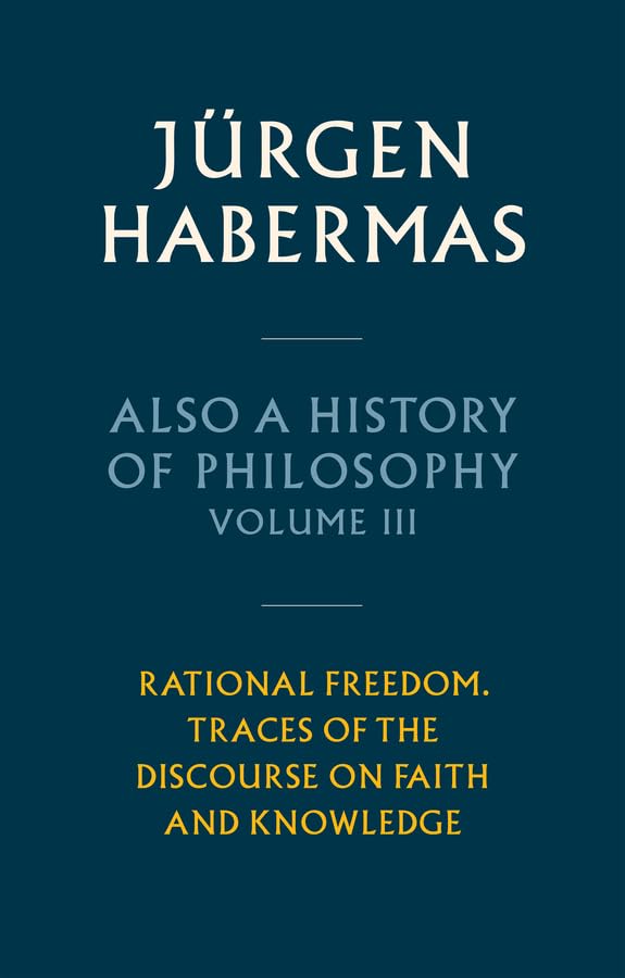 Also a History of Philosophy, Volume 3 : Rational Freedom. Traces of the Discourse on Faith and Knowledge