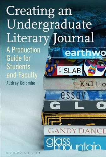 Creating an Undergraduate Literary Journal : A Production Guide for Students and Faculty