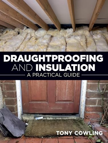 Draughtproofing and Insulation : A Practical Guide