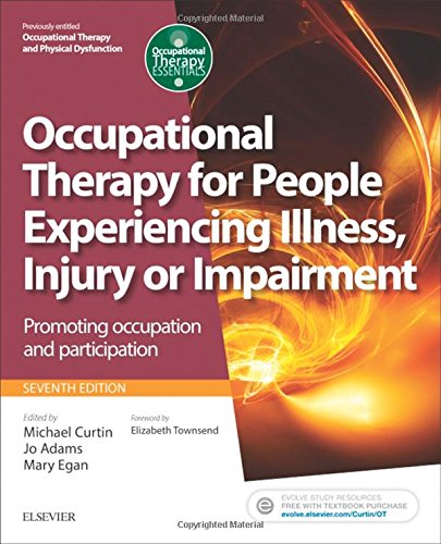 Occupational Therapy for People Experiencing Illness, Injury or Impairment: Promoting occupation and participation, 7e (Occupational Therapy Essentials)