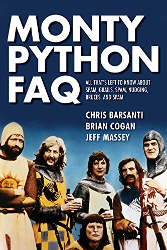 Monty Python FAQ: Everything You Ever May Certainly Did Not Perhaps Wanted to Know About the Genius of the Pythons (FAQ Series)