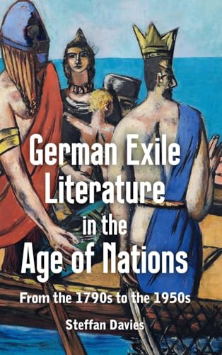 German Exile Literature in the Age of Nations : From the 1790s to the 1950s