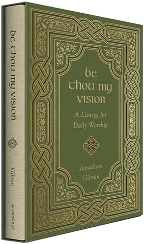 Be Thou My Vision: A Liturgy for Daily Worship