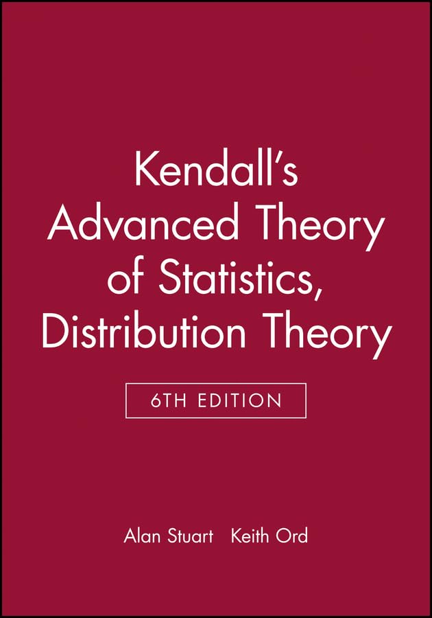 Kendalls Advanced Theory of Statistics: Distribution Theory