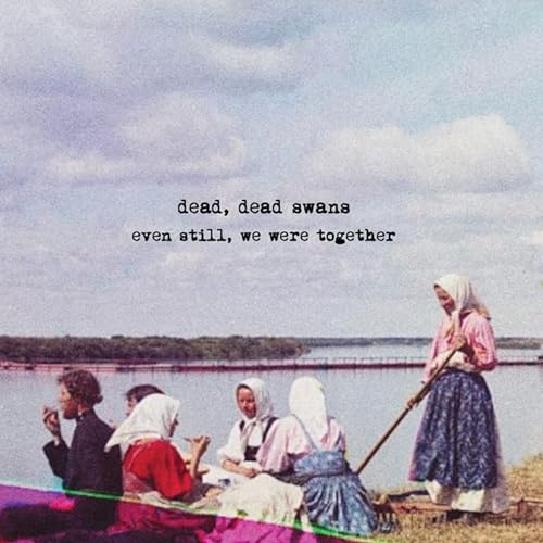 Dead, Dead Swans - Even Still, We Were Together [CD]