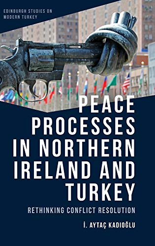 Peace Processes in Northern Ireland and Turkey : Rethinking Conflict Resolution