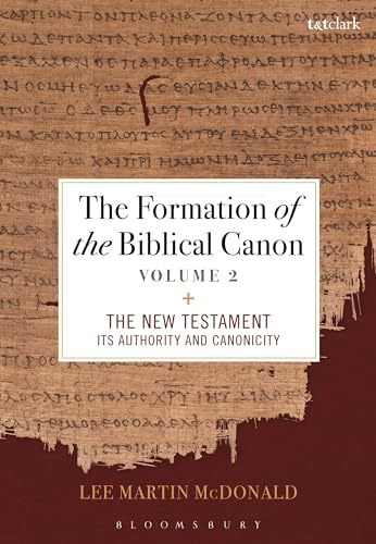 The Formation of the Biblical Canon: Volume 2 : The New Testament: Its Authority and Canonicity