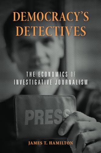 Democracy’s Detectives : The Economics of Investigative Journalism