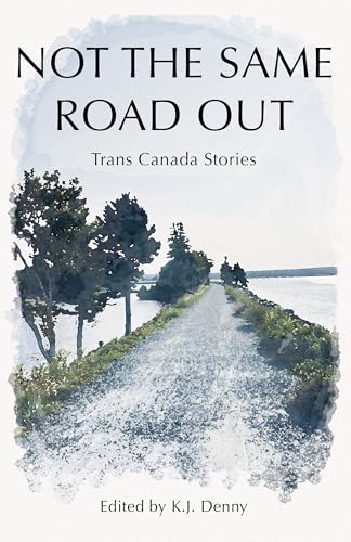 Not the Same Road Out : Trans Canada Stories