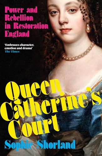 Queen Catherine’s Court : Power and Rebellion in Restoration England