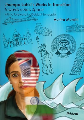 Jhumpa Lahiri's Works in Transition: Towards a New Space : With a foreword by Debjani Sengupta