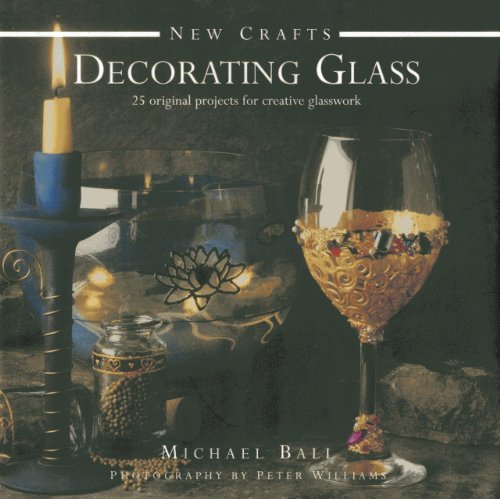 New Crafts: Decorating Glass : 25 Original Projects for Creative Glasswork